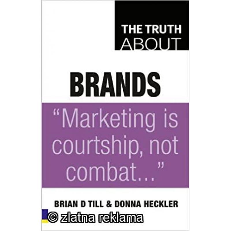 The Truth About Brands -  Brian D Till & Donna Heckler (книга на англиски јазик)